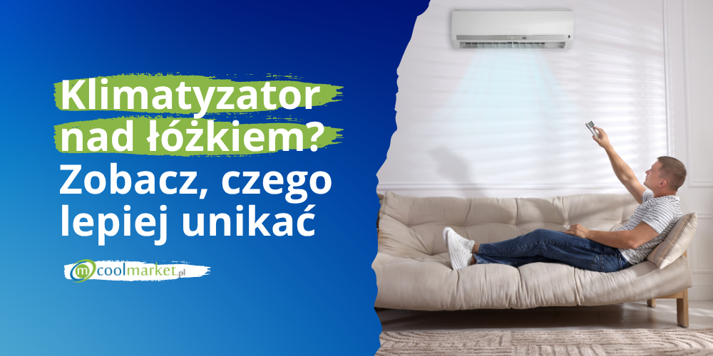 Klimatyzator nad łóżkiem? Zobacz, czego lepiej unikać