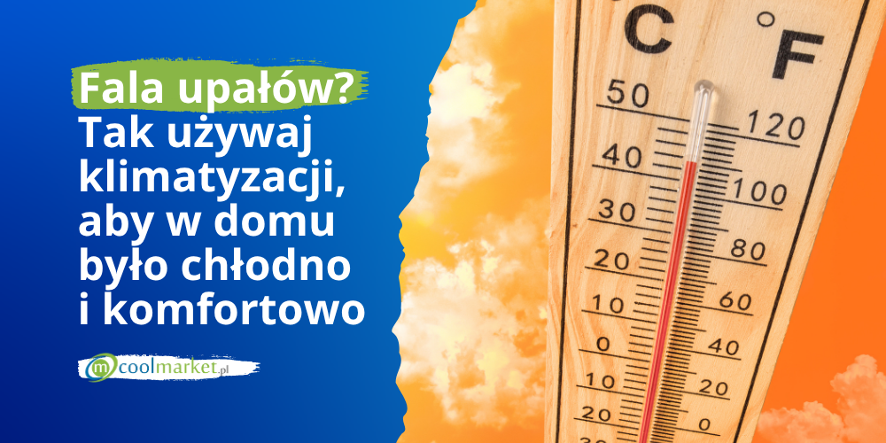 Fala upałów? Tak używaj klimatyzacji, aby w domu było chłodno i komfortowo