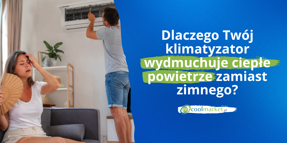 Dlaczego Twój klimatyzator wydmuchuje ciepłe powietrze zamiast zimnego?