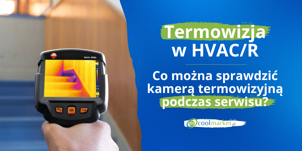 Termowizja w HVAC/R. Co można sprawdzić kamerą termowizyjną podczas serwisu?