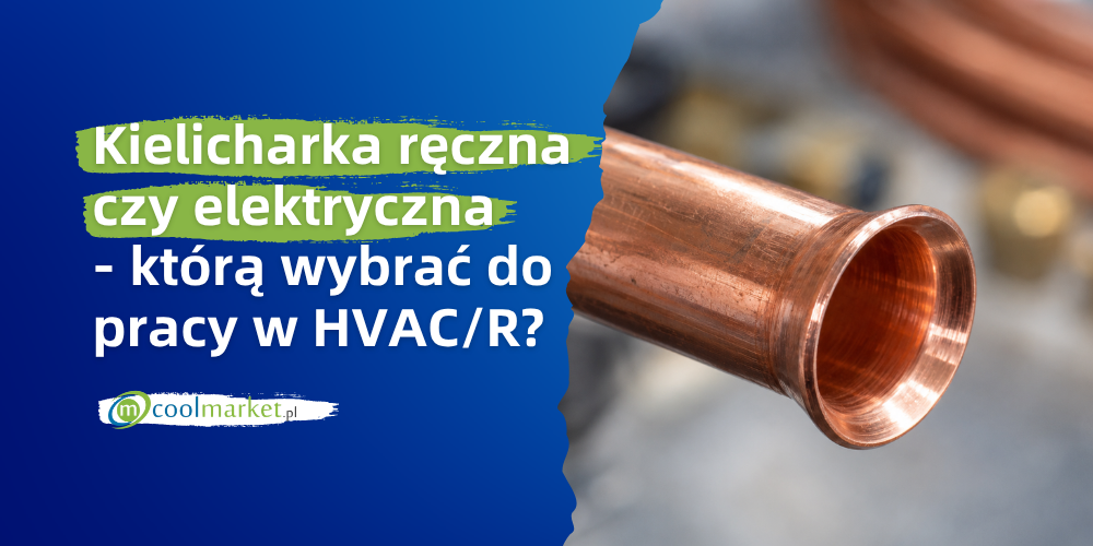 Kielicharka ręczna czy elektryczna - którą wybrać do pracy w HVAC/R?